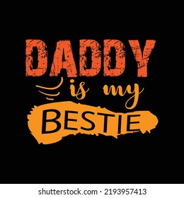 Daddy is my bestie typography lettering for t shirt ready for print