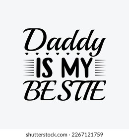 "Daddy Is My Bestie" typography vector father's quote t-shirt design