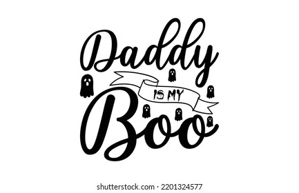 Daddy is my boo  -   Lettering design for greeting banners, Mouse Pads, Prints, Cards and Posters, Mugs, Notebooks, Floor Pillows and T-shirt prints design.