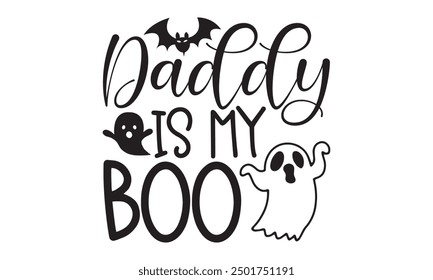 Daddy Is My Boo, Witchy Halloween T-Shirt Design Hand-Drawn Lettering Phrase Isolated on White Background, Calligraphy Graphic Design Typography Element, Handwritten Vector Sign, Charm 