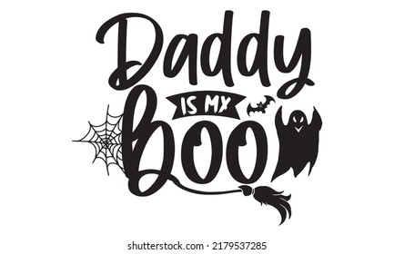 Daddy is my boo-Halloween Svg, T-Shirt Design, vector Illustration isolated on white background, Handwritten script for holiday party celebration