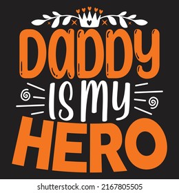 Daddy is My Hero - Dad, Daddy, Papa - Happy Father's Day T-shirt And SVG Design, Vector EPS File, can you download. svg