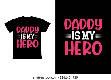 Daddy Is My Hero. Father's Day T-Shirt Design Vector Illustration Template