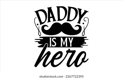 Daddy is my hero- Father's day t-shirt design, Gift for Illustration Good for Greeting Cards, Poster, Banners, Handwritten vector svg eps 10