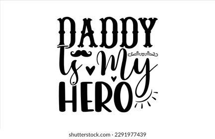 Daddy is my hero -   Lettering design for greeting banners, Mouse Pads, Prints, Cards and Posters, Mugs, Notebooks, Floor Pillows and T-shirt prints design.