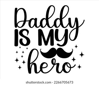 Daddy Is my Hero Svg design,Dad Quotes SVG Designs , Dad quotes t shirt designs,Father cut files, Papa eps files,