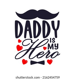 Daddy is my hero. T-shirt dad T-shirt vector Father's day t-shirt Design.