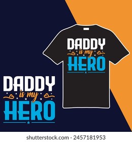 Daddy Is My Hero. T-shirt Design. Vector Illustration.