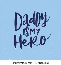 DADDY IS MY HERO. VECTOR HAND LETTERING TYPOGRAPHY