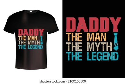 Daddy is my legend daddy the man the myth the legend, typography, print, vector illustration. Global swatches.