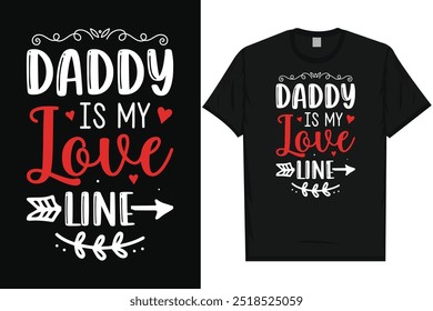 Daddy is my love line Happy valentines day 14th February loves day typography tshirt design