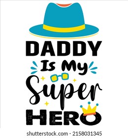 Daddy is my super hero, fathers dat hat, king crawn , sunglass, vintage, star vector, Happy fathers day shirt print template. typography design for vector file.