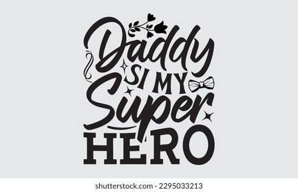 Papi es mi Super Hero - Diseño de camisetas del Día del Padre, Ilustración vectorial, con letras y elementos decorativos, usados para imprimir en bolsas, afiche, pancarta, almohadas.