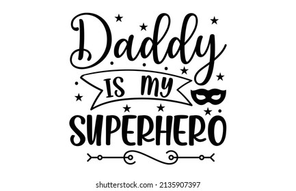 Daddy is my superhero - calligraphic inscription for Good for the monochrome religious vintage label, badge, social media, poster, greeting card, banner, textile, gift, crest for flayer poster logo. 