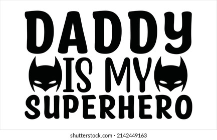  Daddy is my superhero -  quotes svg design vector svg