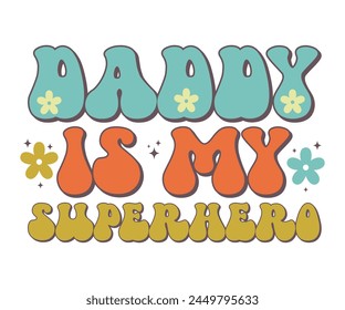 Daddy is my superhero Retro T-shirt, Retro Father's Day, Father's Day, Funny Dad, Dad Quotes, Retro Papa, Groovy Dad, Cut File For Cricut And Silhouette