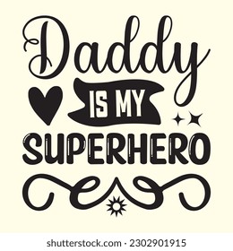 Daddy is My Superhero  T- Shirt Design, Vector File 