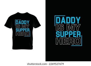 "Daddy Is My Supper Hero" typography vector father's quote t-shirt design