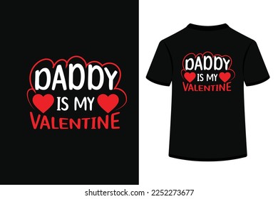Daddy Is My Valentine Creative Typography T Shirt Design this an editable and printable vector eps file