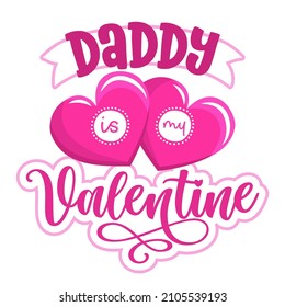 Daddy is my Valentine - Cute calligraphy phrase for Valentine day. Hand drawn lettering for Lovely greetings cards, invitations. Good for t-shirt, mug, scrap booking, gift, printing press baby clothes