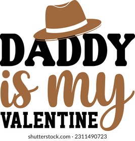 Daddy Is My Valentine- Dad Design