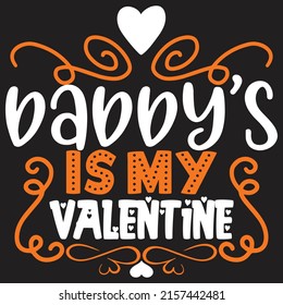 Daddy Is My Valentine - Dad, Daddy, Papa - Happy Father's Day T-shirt And SVG Design, Vector EPS File, can you download.