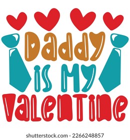 Daddy is My Valentine - Dad Retro T-shirt And SVG Design. Retro Happy Father's Day, Motivational Inspirational SVG Quotes T shirt Design, Vector EPS Editable Files.