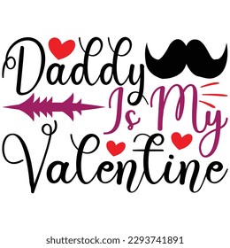 Daddy Is My Valentine, Design and vector file.
