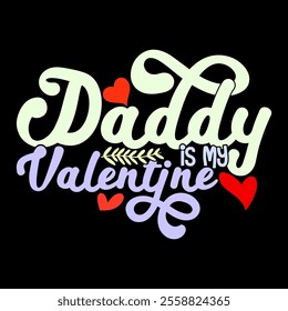 Daddy Is My Valentine, Fathers Day Event Valentine Gift Ideas, Best Friend Daddy Lover Motivational Saying Illustration Art