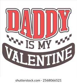 DADDY IS MY VALENTINE   Funny My Valentine T shirt Design