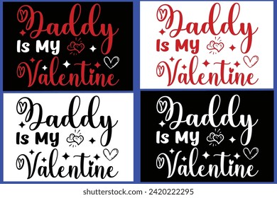 
 DADDY IS MY VALENTINE
, Love Quote,typography, vector, Love  Bundle,Heart Valentines Day Shirts