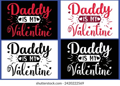 
 DADDY IS MY VALENTINE
, Love Quote,typography, vector, Love  Bundle,Heart Valentines Day Shirts