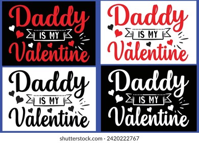 
 DADDY IS MY VALENTINE
, Love Quote,typography, vector, Love Bundle,Heart Valentines Day Shirts