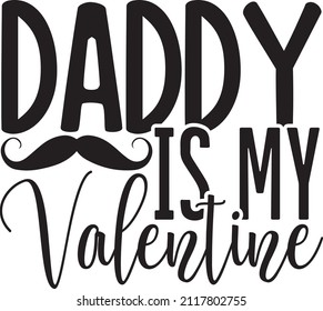 Daddy is my valentine svg design