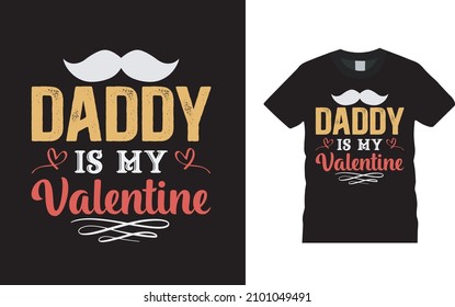 Daddy Is My Valentine T shirt, apparel, vector illustration, graphic template, print on demand, textile fabrics, retro style, typography, vintage, valentine day t shirt design