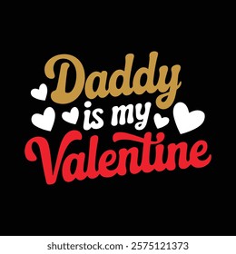 Daddy Is My Valentine T shirt Design, vector illustration, graphic template, print on demand, textile, retro style, typography, vintage, eps 10, element, valentine's day tee, dad tshirt