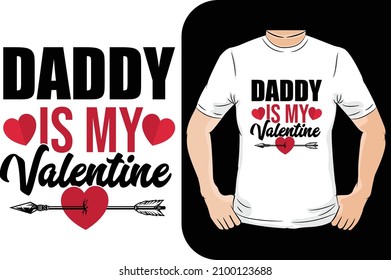 Daddy is my valentine t-shirt design This design is perfect for t-shirts, posters, cards, mugs and more. vector in the form of eps and editable layers