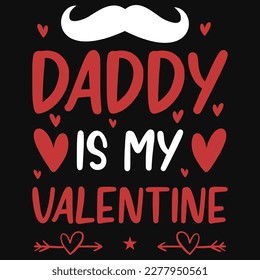 Daddy is my Valentine typographic tshirt design 