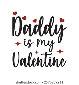 Daddy Is My Valentine Typography T-Shirt Design Vector, Valentine gift, Valetines Day Typography Shirt, Valentine’s Day Digital Design, Happy valentines day
