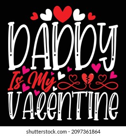 Daddy is My Valentine  - Valentine's Day T-shirt Design, vector File.