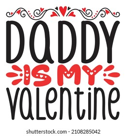 Daddy is My Valentine - Valentine's Day SVG And T-shirt Design, vector File.