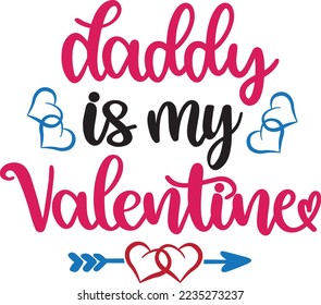 Daddy Is My Valentine, Valentines Day, Heart, Love, Be Mine, Holiday, Vector Illustration File