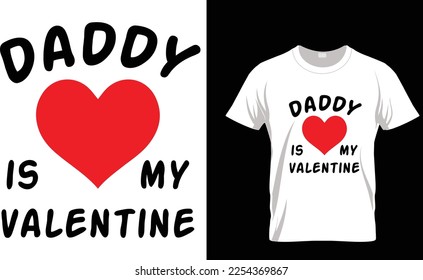 Daddy is my Valentine, Valentine's Day T-shirt design vector
