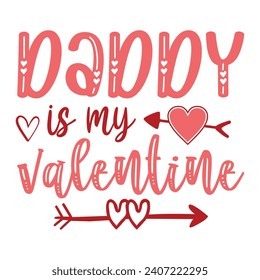 Daddy Is My Valentine, Valentine's day t-shirt design, Valentine's Day Vector, Happy Valentine's Day