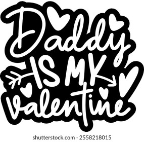 daddy is my valentine valentines day black vector graphic design and cut file