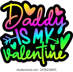 daddy is my valentine valentines day colorful bright rainbow graphic design