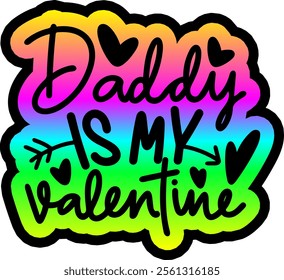 daddy is my valentine valentines day colorful bright rainbow graphic design