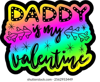 daddy is my valentine valentines day colorful bright rainbow graphic design