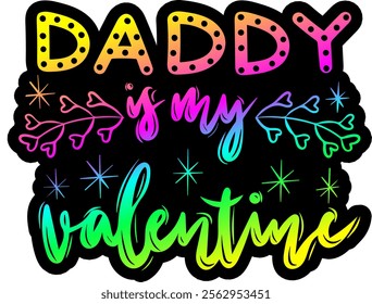 daddy is my valentine valentines day colorful bright rainbow graphic design