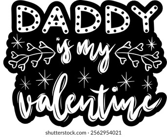 daddy is my valentine valentines day black vector graphic design and cut file